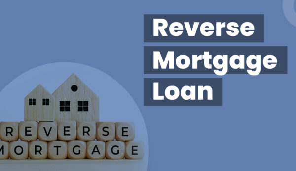 Reverse Mortgage Loan: All You Need to Know